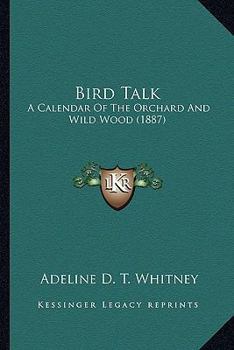 Paperback Bird Talk: A Calendar Of The Orchard And Wild Wood (1887) Book