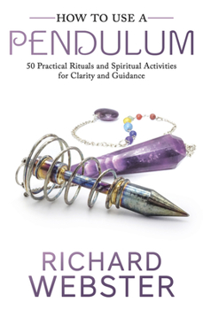 Paperback How to Use a Pendulum: 50 Practical Rituals and Spiritual Activities for Clarity and Guidance Book