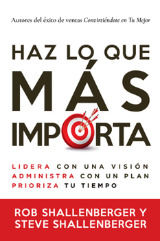 Paperback Haz Lo Que Más Importa: Lidera Con Una Visión, Administra Con Un Plan, Prioriza Tu Tiempo [Spanish] Book