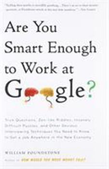 Paperback Are You Smart Enough to Work at Google?: Trick Questions, Zen-Like Riddles, Insanely Difficult Puzzles, and Other Devious Interviewing Techniques You Book