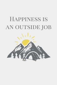 Paperback Happiness Is An Outside Job 6X9 Lined Paperback Journal: Camping Traveling Adventure Travel Notebook and Journal Book