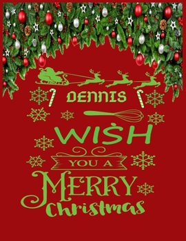 DENNIS wish you a merry christmas: A Creative Holiday Coloring, Drawing, Word Search, Maze, Crosswords, Matching, Color by Number,Recipes and Word ... and Girls Ages 6, 7, 8, 9,10, 11 and 12 Years