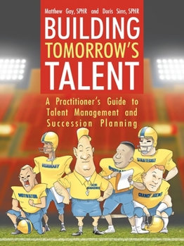 Paperback Building Tomorrow's Talent: A Practitioner's Guide to Talent Management and Succession Planning Book