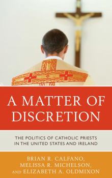 Hardcover A Matter of Discretion: The Politics of Catholic Priests in the United States and Ireland Book