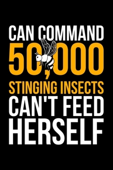 Paperback Can Command 50,000 Stinging Insects Can't Feed Herself: Lined A5 Notebook for Beekeepers Book