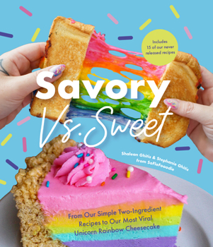 Hardcover Savory vs. Sweet: From Our Simple Two-Ingredient Recipes to Our Most Viral Rainbow Unicorn Cheesecake (Sweet Sensations, Tasty Snacks, a Book