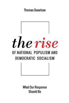 Paperback The Rise of National Populism and Democratic Socialism: What Our Response Should Be Book