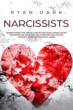 Paperback Narcissists: Understanding the Hidden Game of Emotional Manipulation, Recognize and Avoid Toxic Relationships and Healing Yourself Book