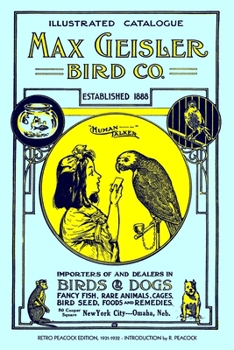 Paperback Max Geisler Bird Co. Illustrated Catalogue (Retro Peacock Edition, 1931-1932): Importers of and Dealers in Birds, Fancy Fish, Dogs, Rare Animals, Cage Book