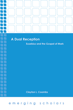 Hardcover A Dual Reception: Eusebius and the Gospel of Mark Book