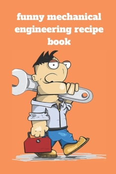 Paperback Funny mechanical engineering recipe book: Lined recipe book, Journal Diary, Composition recipe book, Blank Lined Journal 120 Pages - Large (6 x 9inche Book
