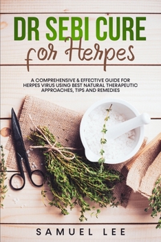 Paperback Dr. Sebi Cure for Herpes: A Comprehensive & Effective Cure Guide for Herpes Virus using best natural therapeutic approaches, tips and remedies Book
