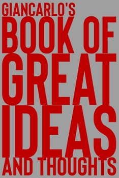 Paperback Giancarlo's Book of Great Ideas and Thoughts: 150 Page Dotted Grid and individually numbered page Notebook with Colour Softcover design. Book format: Book