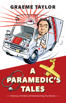 Paperback A Paramedic's Tales: Hilarious, Horrible and Heartwarming True Stories Book