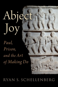 Hardcover Abject Joy: Paul, Prison, and the Art of Making Do Book