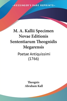 Paperback M. A. Kallii Specimen Novae Editionis Sententiarum Theognidis Megarensis: Poetae Antiquissimi (1766) [Latin] Book