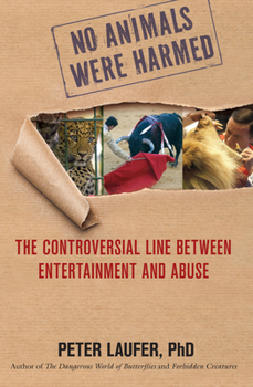 Hardcover No Animals Were Harmed: The Controversial Line Between Entertainment and Abuse Book