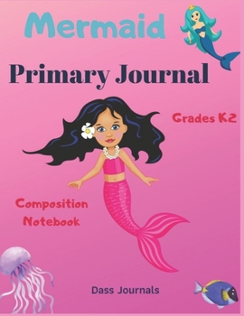 Mermaid Primary Journal: Grades K-2 Composition Notebook: Learn to Write and Draw Journal for toddlers (Journals for kids)