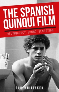 Paperback The Spanish Quinqui Film: Delinquency, Sound, Sensation Book