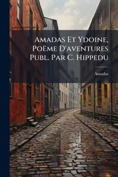Paperback Amadas Et Ydoine, Poëme D'aventures Publ. Par C. Hippedu [French] Book