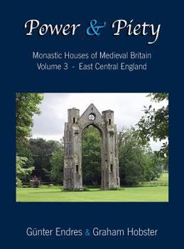 Hardcover Power and Piety: Monastic Houses of Medieval Britain - Volume 3 - East Central England Book