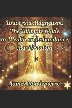 Paperback Universal Magnetism: The Ultimate Guide to Wealth and Abundance Manifestation Book