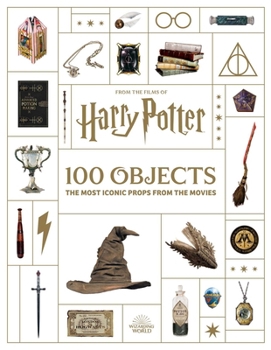 Hardcover From the Films of Harry Potter: 100 Objects: The Most Iconic Props from the Movies Book