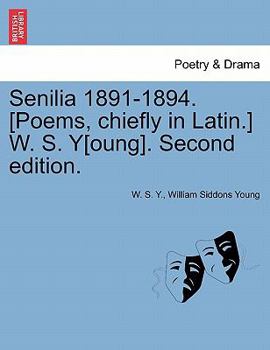 Paperback Senilia 1891-1894. [Poems, Chiefly in Latin.] W. S. Y[oung]. Second Edition. Book