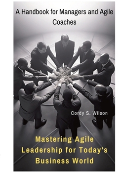 Paperback Mastering Agile Leadership for Today's Business World: A Handbook for Managers and Agile Coaches Book