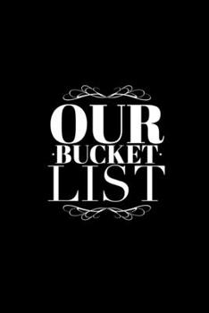 Paperback Our Bucket List: A Bucket List for Couples Journal: 6x9 inches with 120 pages to record anything a couple can dream up Book