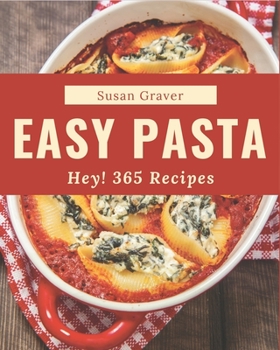 Paperback Hey! 365 Easy Pasta Recipes: The Best-ever of Easy Pasta Cookbook Book