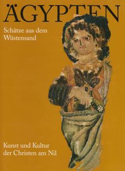 Hardcover Agypten. Schatze Aus Dem Wustensand. Kunst Und Kultur Der Christen Am Nil: Katalog Zur Ausstellung Des Museums Fur Spatantike Und Byzantinische Kunst, [German] Book