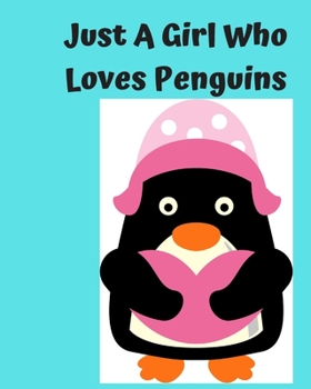 Just A Girl Who Loves Penguins: Pretty Notebook Journal Blank Lined, Cute Penguin for Girls, Perfectly Suited Taking Notes in Class, Funny Penguin Gifts For Girls - 110 Pages