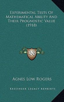 Paperback Experimental Tests Of Mathematical Ability And Their Prognostic Value (1918) Book