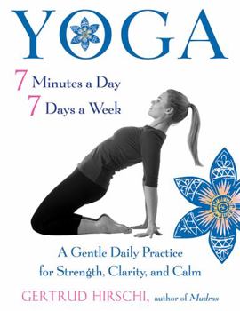 Paperback Yoga 7 Minutes a Day, 7 Days a Week: A Gentle Daily Practice for Strength, Clarity, and Calm Book