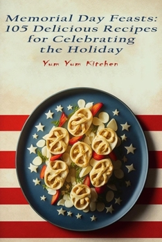 Paperback Memorial Day Feasts: 105 Delicious Recipes for Celebrating the Holiday Book