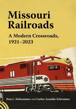 Hardcover Missouri Railroads: A Modern Crossroads 1921-2023 Book