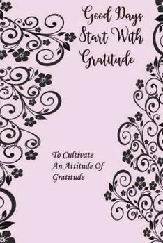 Paperback Good Days Start With Gratitude: A 53 Week Guide To Cultivate An Attitude Of Gratitude Book