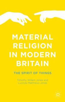 Hardcover Material Religion in Modern Britain: The Spirit of Things Book