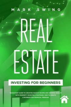 Paperback Real Estate Investing for Beginners: QuickStart Guide to Creating Passive Income and Growing Wealth with Property Investing Strategies. How to Create Book