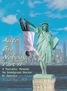 Hardcover Auto Bio Nobody Part Ii a Narrative Memoir: An Immigrant Doctor in America Book