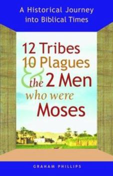 Paperback 12 Tribes, 10 Plagues, and the 2 Men Who Were Moses: A Historical Journey Into Biblical Times Book