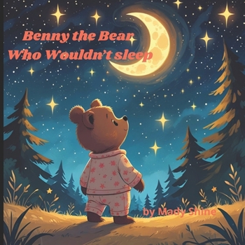 Paperback Benny the Bear Who Wouldn't Sleep: A heartwarming bedtime story for ages 3-7; Book