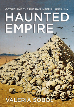 Paperback Haunted Empire: Gothic and the Russian Imperial Uncanny Book