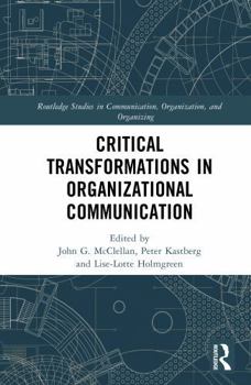 Critical Transformations in Organizational Communication (Routledge Studies in Communication, Organization, and Organizing)