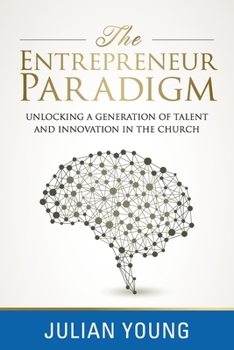 Paperback The Entrepreneur Paradigm: Unlocking a New Generation of Talent and Innovation in the Church Book