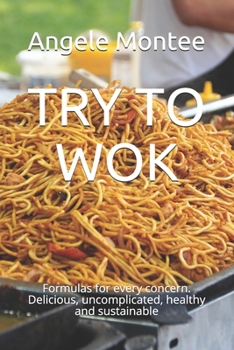 Paperback Try to Wok: Formulas for every concern. Delicious, uncomplicated, healthy and sustainable Book