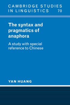 The Syntax and Pragmatics of Anaphora: A Study with Special Reference to Chinese (Cambridge Studies in Linguistics) - Book  of the Cambridge Studies in Linguistics