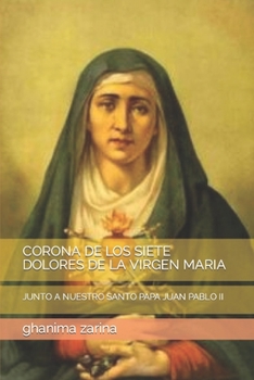 Paperback Corona de Los Siete Dolores de la Virgen Maria: Junto a Nuestro Santo Papa Juan Pablo II [Spanish] Book