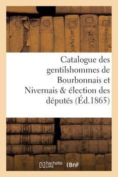 Paperback Catalogue Des Gentilshommes de Bourbonnais Et Nivernais & Élection Des Députés [French] Book